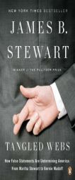 Tangled Webs: How False Statements Are Undermining America: From Martha Stewart to Bernie Madoff by James B. Stewart Paperback Book