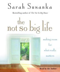 The Not So Big Life: Making Room for What Really Matters by Sarah Susanka Paperback Book