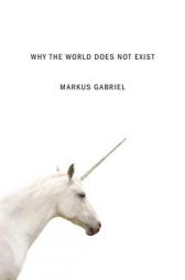 Why the World Does Not Exist by Markus Gabriel Paperback Book