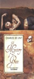 The Mystery of Grace by Charles de Lint Paperback Book