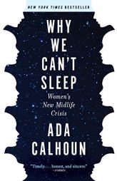 Why We Can't Sleep: Women's New Midlife Crisis by  Paperback Book