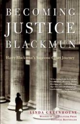 Becoming Justice Blackmun: Harry Blackmun's Supreme Court Journey by Linda Greenhouse Paperback Book