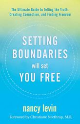 Setting Boundaries Will Set You Free: The Ultimate Guide to Telling the Truth, Creating Connection, and Finding Freedom by Nancy Levin Paperback Book