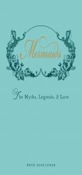 Mermaids: The Myths, Legends, and Lore by Skye Alexander Paperback Book