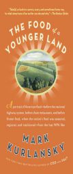 The Food of a Younger Land: A Portrait of American Food Before the National Highway System, Before Chain Restaurants, and Before Frozen Food, When by Mark Kurlansky Paperback Book