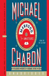 Manhood for Amateurs: The Pleasures and Regrets of a Husband, Father, and Son by Michael Chabon Paperback Book
