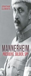 Mannerheim: President, Soldier, Spy by Jonathan Clements Paperback Book