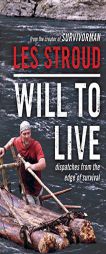 Will to Live: Dispatches from the Edge of Survival by Les Stroud Paperback Book