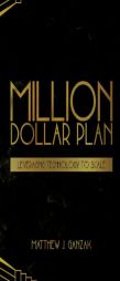 Million Dollar Plan: Leveraging Technology to Scale by Matthew J. Ganzak Paperback Book