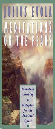 Meditations on the Peaks: Mountain Climbing as Metaphor for the Spiritual Quest by Julius Evola Paperback Book