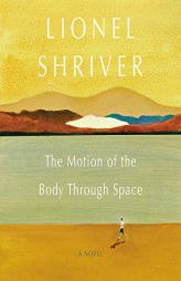 The Motion of the Body Through Space by Lionel Shriver Paperback Book