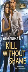 Kill Without Shame by Alexandra Ivy Paperback Book