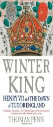 Winter King: Henry VII and the Dawn of Tudor England by Thomas Penn Paperback Book