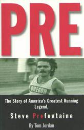 Pre: The Story of America's Greatest Running Legend, Steve Prefontaine by Tom Jordan Paperback Book