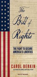 The Bill of Rights: The Fight to Secure America's Liberties by Carol Berkin Paperback Book