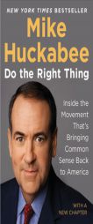 Do the Right Thing: Inside the Movement That's Bringing Common Sense Back to America by Mike Huckabee Paperback Book