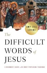 The Difficult Words of Jesus by Amy-Jill Levine Paperback Book