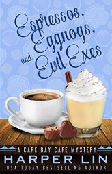 Espressos, Eggnogs, and Evil Exes (A Cape Bay Cafe Mystery) (Volume 7) by Harper Lin Paperback Book
