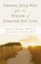 Finding Your Way After the Suicide of Someone You Love by David B. Biebel Paperback Book