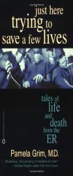 Just Here Trying to Save a Few Lives: Tales of Life and Death from the ER by Pamela Grim Paperback Book