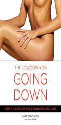 The Low Down on Going Down: How to Give Her Mind-Blowing Oral Sex by MARCY MICHAELS Paperback Book