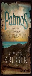 Patmos: Three Days, Two Men, One Extraordinary Conversation by C. Baxter Kruger Paperback Book