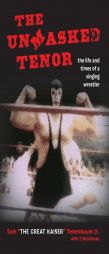 The Unmasked Tenor: The Life and Times of a Singing Wrestler by Sam Tenenbaum Paperback Book