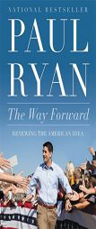 The Way Forward: Renewing the American Idea by Paul Ryan Paperback Book