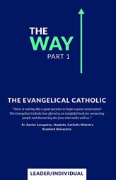The Way, Part 1: Leader/Individual Guide by The Evangelical Catholic Paperback Book