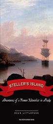 Steller's Island: Adventures of a Pioneer Naturalist in Alaska by Dean Littlepage Paperback Book
