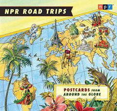 NPR Road Trips: Postcards from Around the Globe by Various Paperback Book