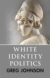 White Identity Politics by Greg Johnson Paperback Book