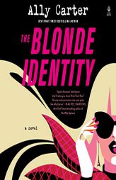 The Blonde Identity: A Novel by Ally Carter Paperback Book