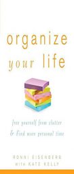 Organize Your Life: Free Yourself from Clutter and Find More Personal Time by Ronni Eisenberg Paperback Book