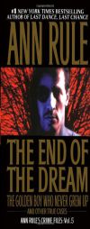 The End Of The Dream The Golden Boy Who Never Grew Up : Ann Rules Crime Files Volume 5 by Ann Rule Paperback Book