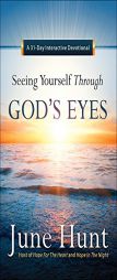 Seeing Yourself Through God's Eyes: A 31-Day Devotional by June Hunt Paperback Book