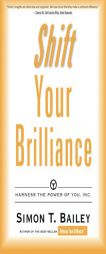 Shift Your Billiance: Harness the Power of You, Inc. by Simon T. Bailey Paperback Book