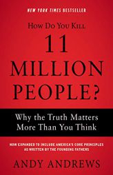 How Do You Kill 11 Million People?: Why the Truth Matters More Than You Think by Andy Andrews Paperback Book