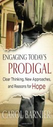 Engaging Today's Prodigal: Clear Thinking, New Approaches, and Reasons for Hope by Carol Barnier Paperback Book