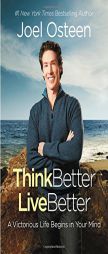 Think Better, Live Better: A Victorious Life Begins in Your Mind by Joel Osteen Paperback Book