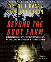 Beyond the Body Farm: A Legendary Bone Detective Explores Murders, Mysteries, and the Revolution in Forensic Science by Bill Bass Paperback Book