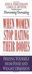 When Women Stop Hating Their Bodies: Freeing Yourself from Food and Weight Obsession by Jane R. Hirschmann Paperback Book