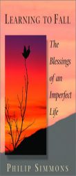Learning to Fall: The Blessings of an Imperfect Life by Philip Simmons Paperback Book