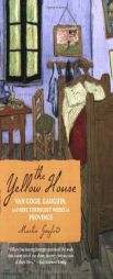 The Yellow House: Van Gogh, Gauguin, and Nine Turbulent Weeksin Provence by Martin Gayford Paperback Book