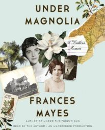 Under Magnolia: A Southern Memoir by Frances Mayes Paperback Book