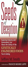 Seeds of Deception:  Exposing Industry and Government Lies About the Safety of the Genetically Engineered Foods You're Eating by Jeffrey M. Smith Paperback Book