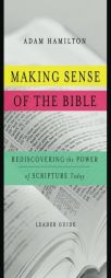 Making Sense of the Bible Leader Guide: Rediscovering the Power of Scripture Today by  Paperback Book