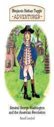 Benjamin Nathan Tuggle: Adventurer: General George Washington and the American Revolution by Russell Lunsford Paperback Book