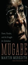 Mugabe: Power, Plunder, and the Struggle for Zimbabwe's Future by Martin Meredith Paperback Book