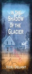 In the Shadow of the Glacier by Vicki Delany Paperback Book